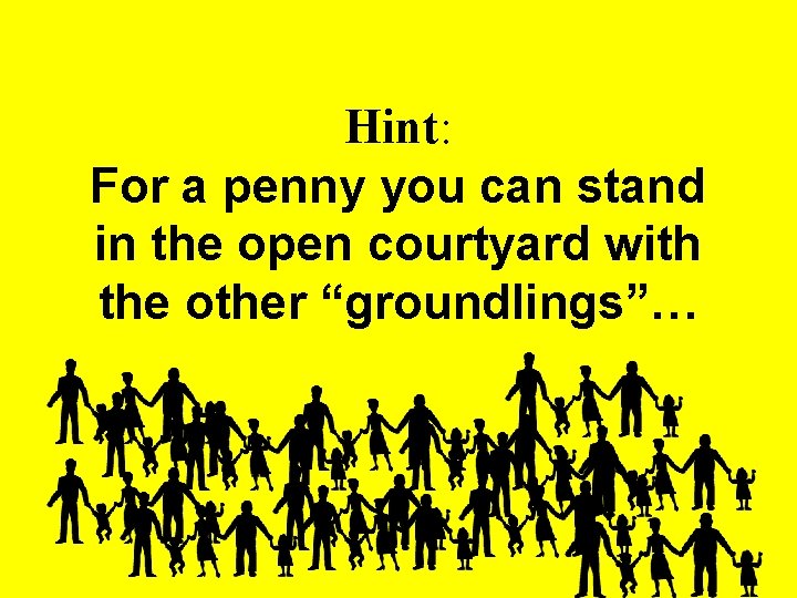 Hint: For a penny you can stand in the open courtyard with the other Hint: For a penny you can stand in the open courtyard with the other