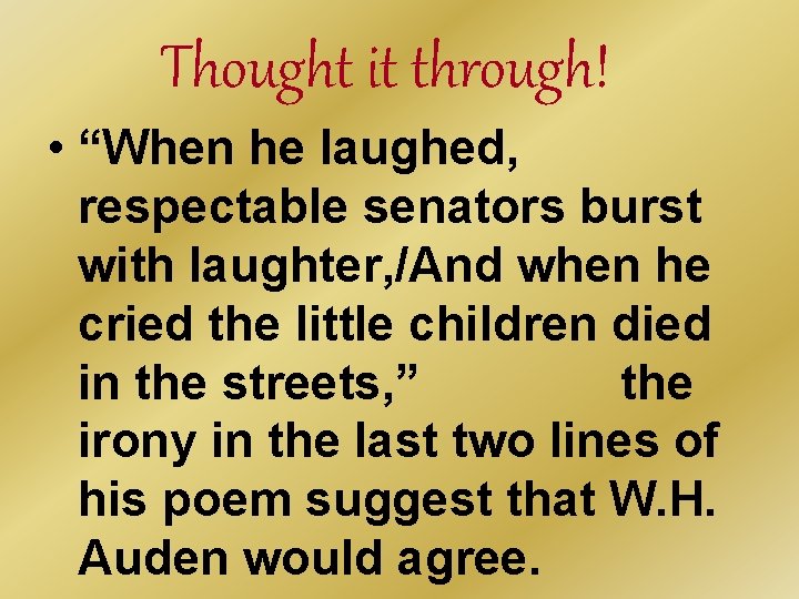 Thought it through! • “When he laughed, respectable senators burst with laughter, /And when Thought it through! • “When he laughed, respectable senators burst with laughter, /And when