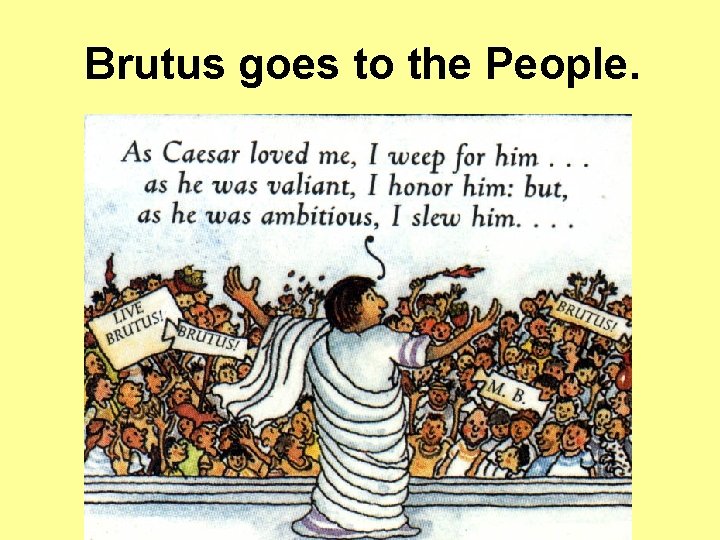 Brutus goes to the People. Brutus goes to the People.