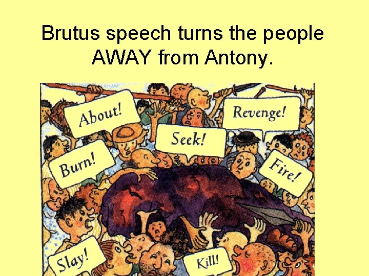 Brutus speech turns the people AWAY from Antony. Brutus speech turns the people AWAY from Antony.