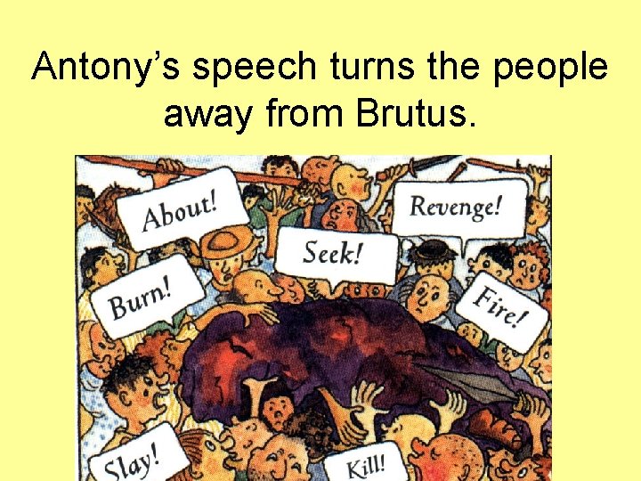 Antony’s speech turns the people away from Brutus. Antony’s speech turns the people away from Brutus.