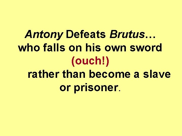 Antony Defeats Brutus… who falls on his own sword (ouch!) rather than become a Antony Defeats Brutus… who falls on his own sword (ouch!) rather than become a