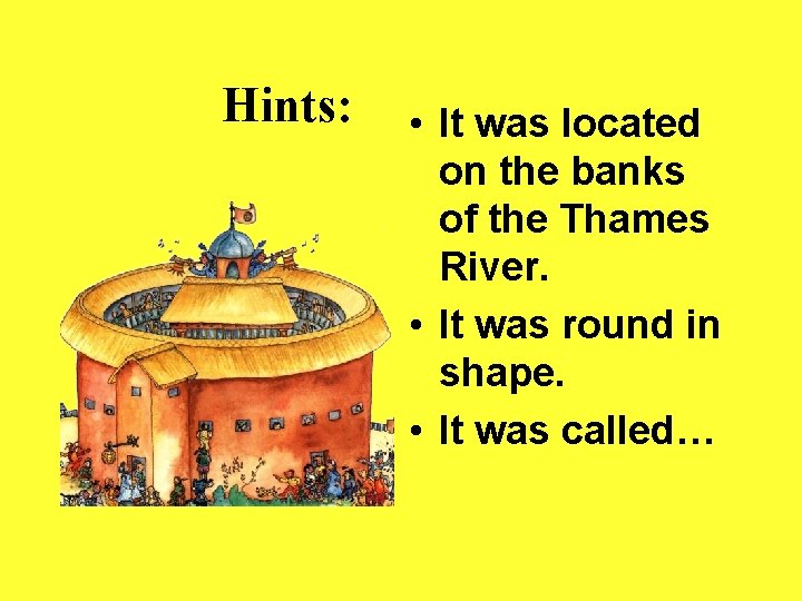 Hints: • It was located on the banks of the Thames River. • It Hints: • It was located on the banks of the Thames River. • It
