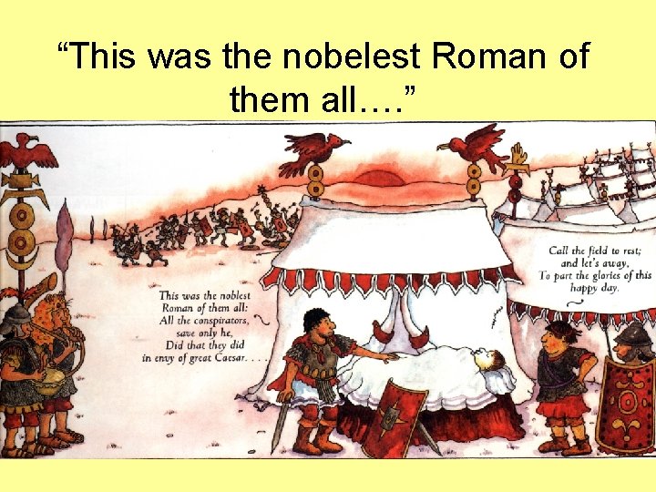 “This was the nobelest Roman of them all…. ” “This was the nobelest Roman of them all…. ”