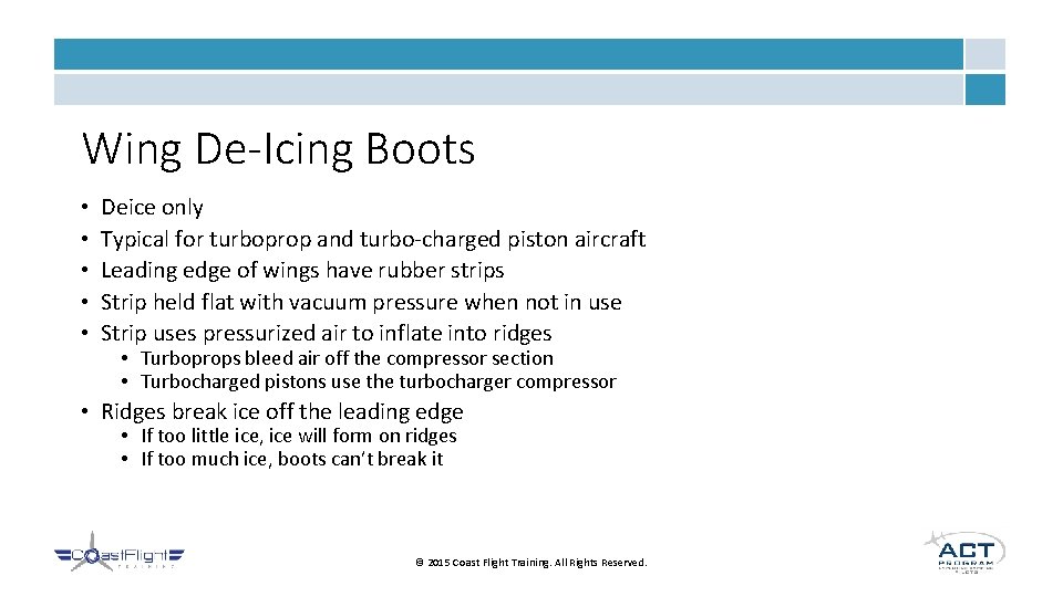 Wing De-Icing Boots • • • Deice only Typical for turboprop and turbo-charged piston