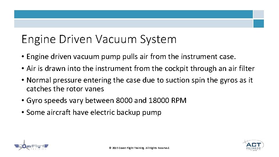 Engine Driven Vacuum System • Engine driven vacuum pump pulls air from the instrument