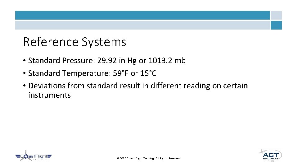 Reference Systems • Standard Pressure: 29. 92 in Hg or 1013. 2 mb •