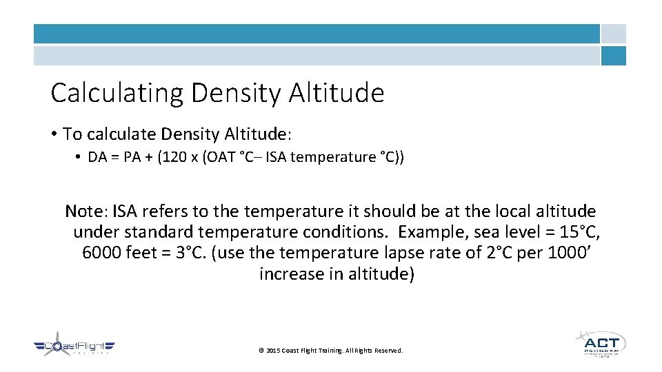 Calculating Density Altitude • To calculate Density Altitude: • DA = PA + (120