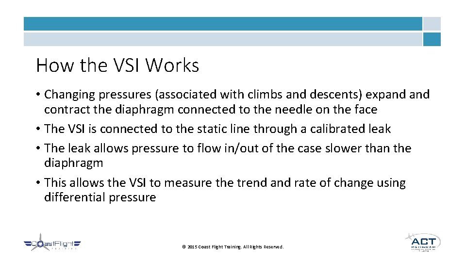 How the VSI Works • Changing pressures (associated with climbs and descents) expand contract