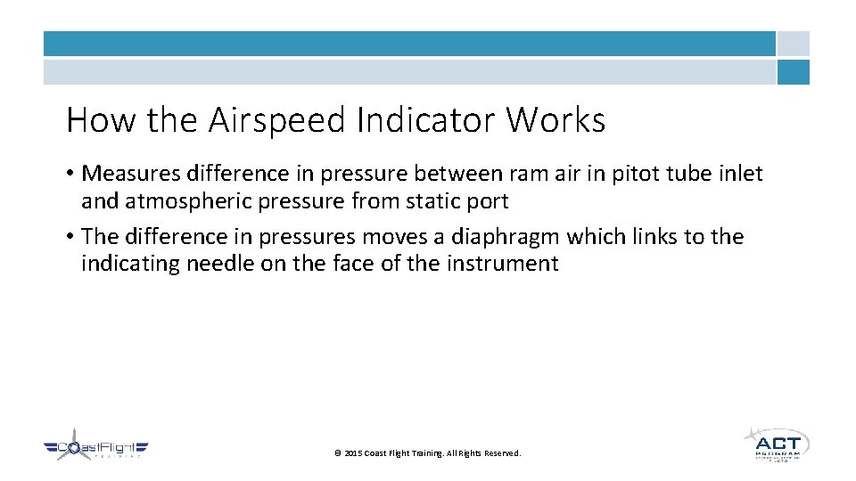 How the Airspeed Indicator Works • Measures difference in pressure between ram air in