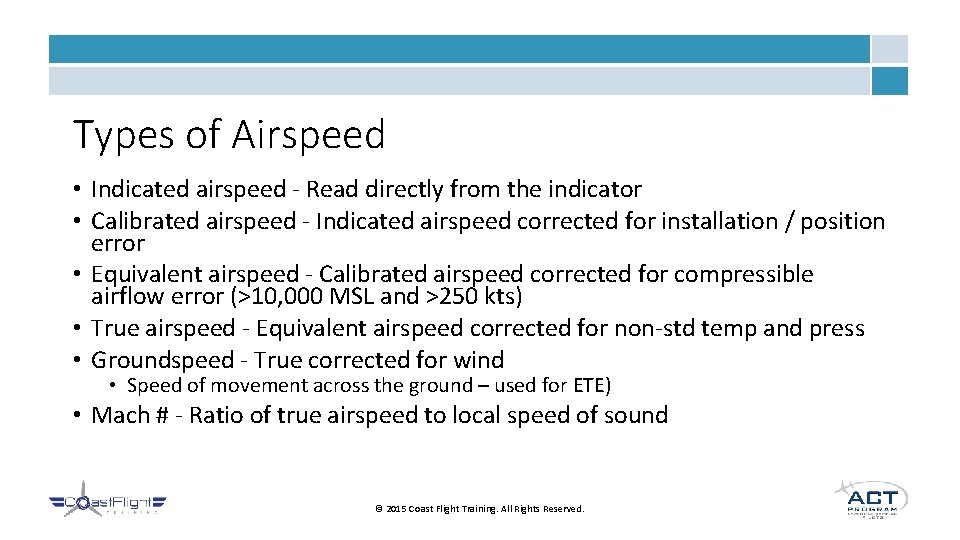 Types of Airspeed • Indicated airspeed - Read directly from the indicator • Calibrated