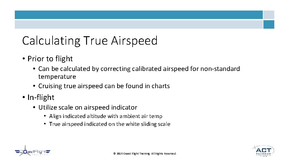 Calculating True Airspeed • Prior to flight • Can be calculated by correcting calibrated