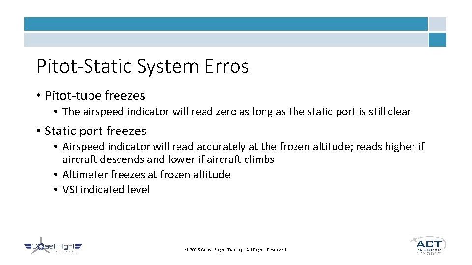 Pitot-Static System Erros • Pitot-tube freezes • The airspeed indicator will read zero as