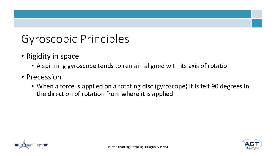 Gyroscopic Principles • Rigidity in space • A spinning gyroscope tends to remain aligned