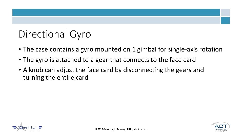 Directional Gyro • The case contains a gyro mounted on 1 gimbal for single-axis