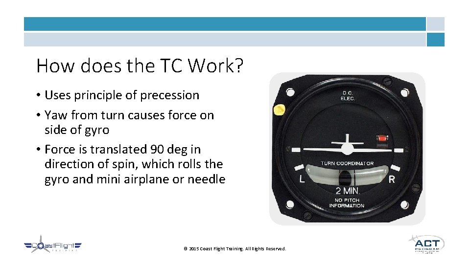 How does the TC Work? • Uses principle of precession • Yaw from turn