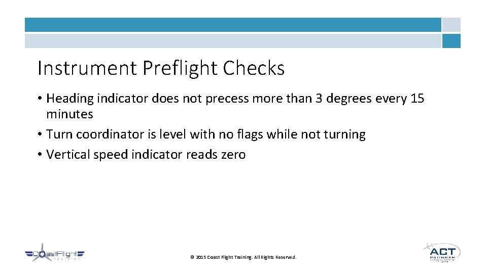 Instrument Preflight Checks • Heading indicator does not precess more than 3 degrees every