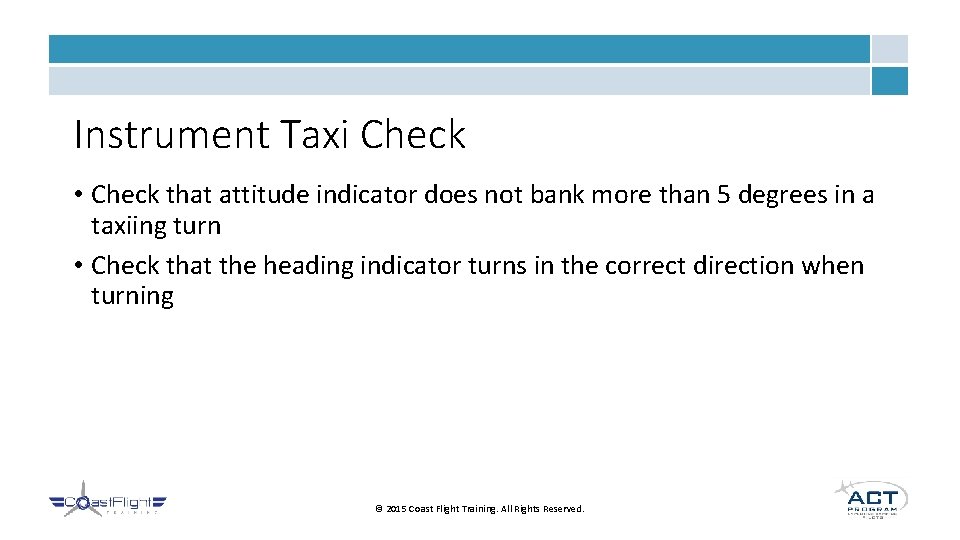 Instrument Taxi Check • Check that attitude indicator does not bank more than 5