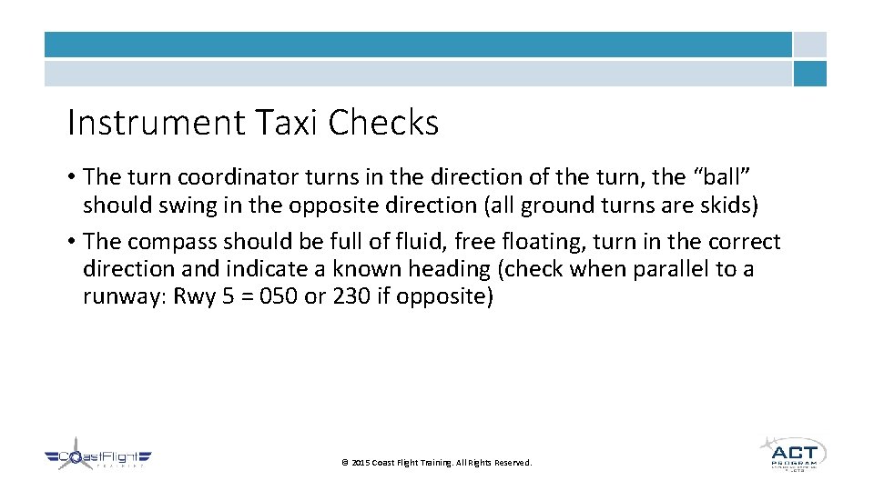 Instrument Taxi Checks • The turn coordinator turns in the direction of the turn,