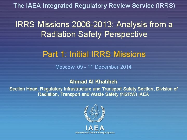 The IAEA Integrated Regulatory Review Service (IRRS) IRRS Missions 2006 -2013: Analysis from a