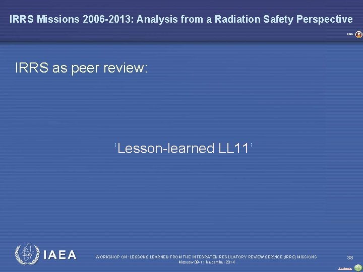 IRRS Missions 2006 -2013: Analysis from a Radiation Safety Perspective END IRRS as peer