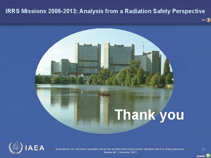 IRRS Missions 2006 -2013: Analysis from a Radiation Safety Perspective END Thank you IAEA