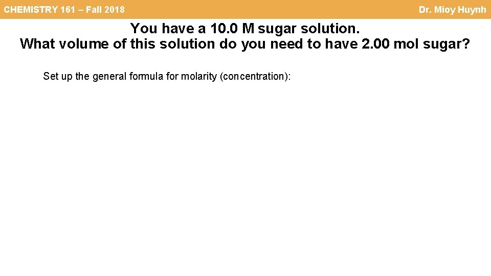 CHEMISTRY 161 – Fall 2018 Dr. Mioy Huynh You have a 10. 0 M