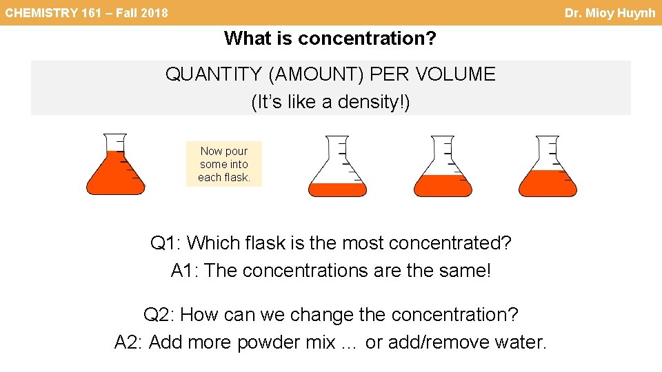 CHEMISTRY 161 – Fall 2018 Dr. Mioy Huynh What is concentration? QUANTITY (AMOUNT) PER