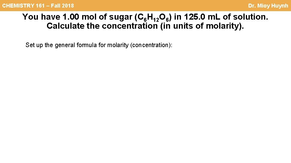 CHEMISTRY 161 – Fall 2018 Dr. Mioy Huynh You have 1. 00 mol of