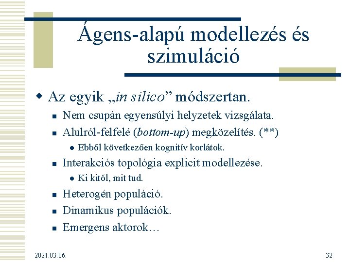 Ágens-alapú modellezés és szimuláció w Az egyik „in silico” módszertan. n n Nem csupán