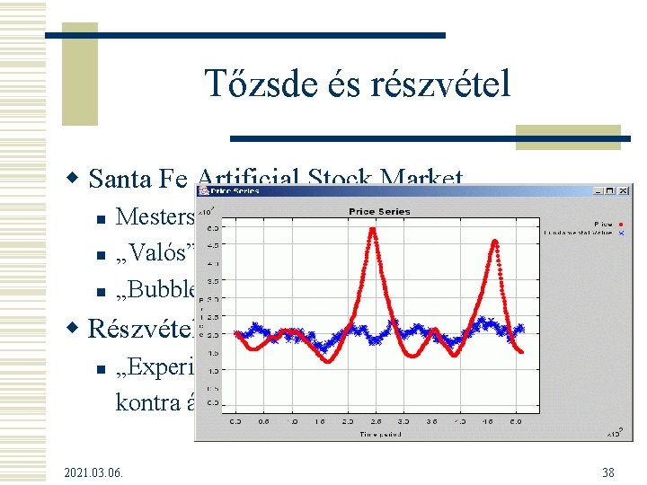 Tőzsde és részvétel w Santa Fe Artificial Stock Market n n n Mesterséges (tanuló)