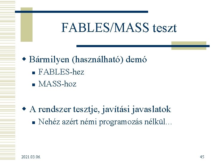 FABLES/MASS teszt w Bármilyen (használható) demó n n FABLES-hez MASS-hoz w A rendszer tesztje,