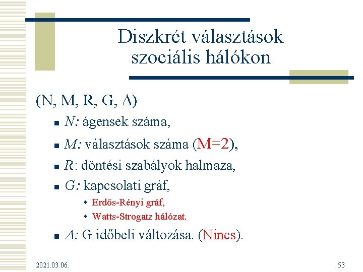 Diszkrét választások szociális hálókon (N, M, R, G, ) n n N: ágensek száma, Diszkrét választások szociális hálókon (N, M, R, G, ) n n N: ágensek száma,