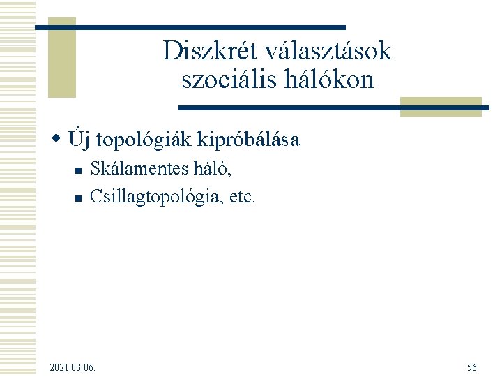Diszkrét választások szociális hálókon w Új topológiák kipróbálása n n Skálamentes háló, Csillagtopológia, etc. Diszkrét választások szociális hálókon w Új topológiák kipróbálása n n Skálamentes háló, Csillagtopológia, etc.