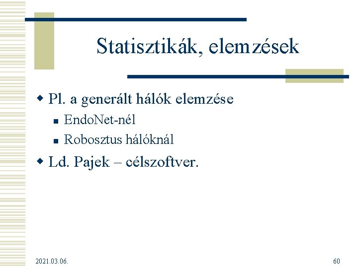 Statisztikák, elemzések w Pl. a generált hálók elemzése n n Endo. Net-nél Robosztus hálóknál