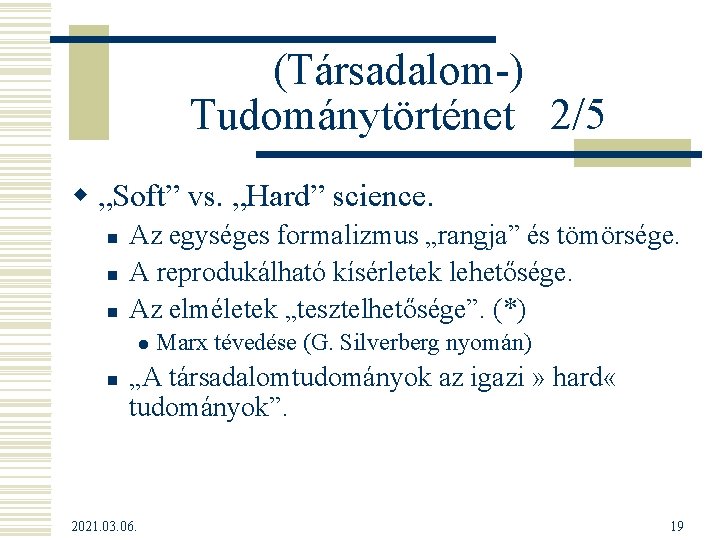 (Társadalom-) Tudománytörténet 2/5 w „Soft” vs. „Hard” science. n n n Az egységes formalizmus (Társadalom-) Tudománytörténet 2/5 w „Soft” vs. „Hard” science. n n n Az egységes formalizmus
