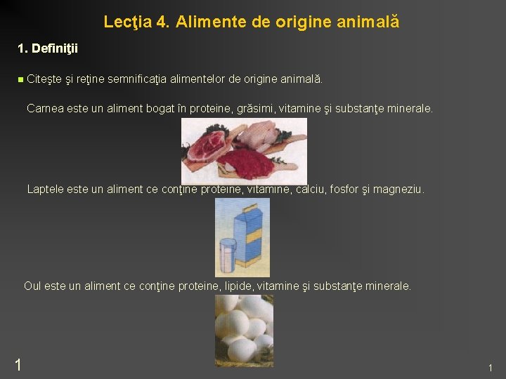 Lecţia 4. Alimente de origine animală 1. Definiţii n Citeşte şi reţine semnificaţia alimentelor Lecţia 4. Alimente de origine animală 1. Definiţii n Citeşte şi reţine semnificaţia alimentelor