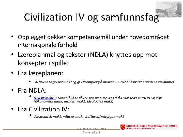 Civilization IV og samfunnsfag • Opplegget dekker kompetansemål under hovedområdet internasjonale forhold • Læreplanmål