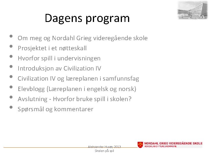 Dagens program • • Om meg og Nordahl Grieg videregående skole Prosjektet i et