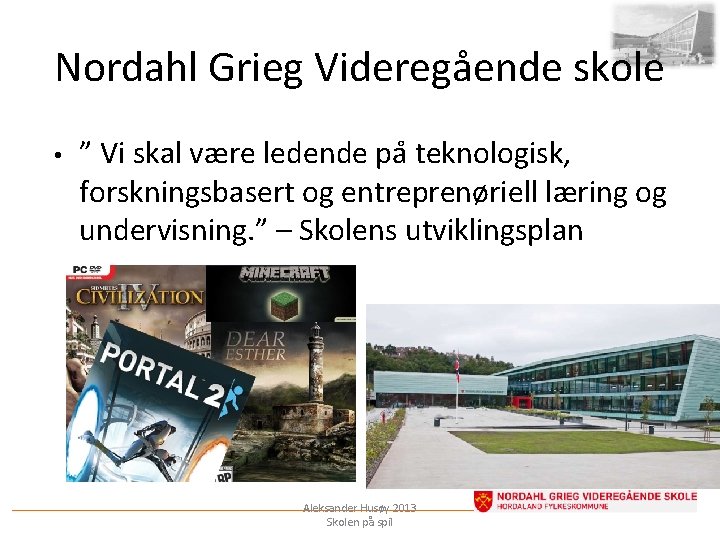 Nordahl Grieg Videregående skole • ” Vi skal være ledende pa teknologisk, forskningsbasert og