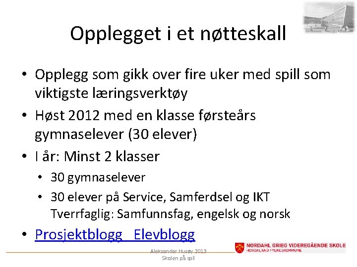 Opplegget i et nøtteskall • Opplegg som gikk over fire uker med spill som