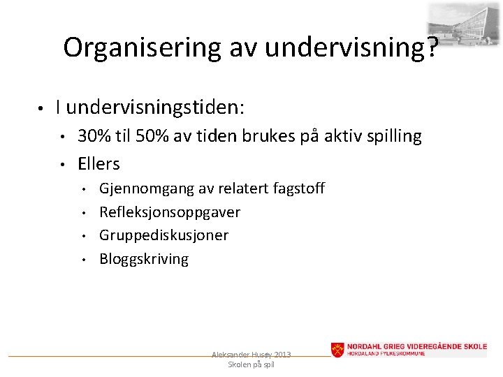 Organisering av undervisning? • I undervisningstiden: • • 30% til 50% av tiden brukes