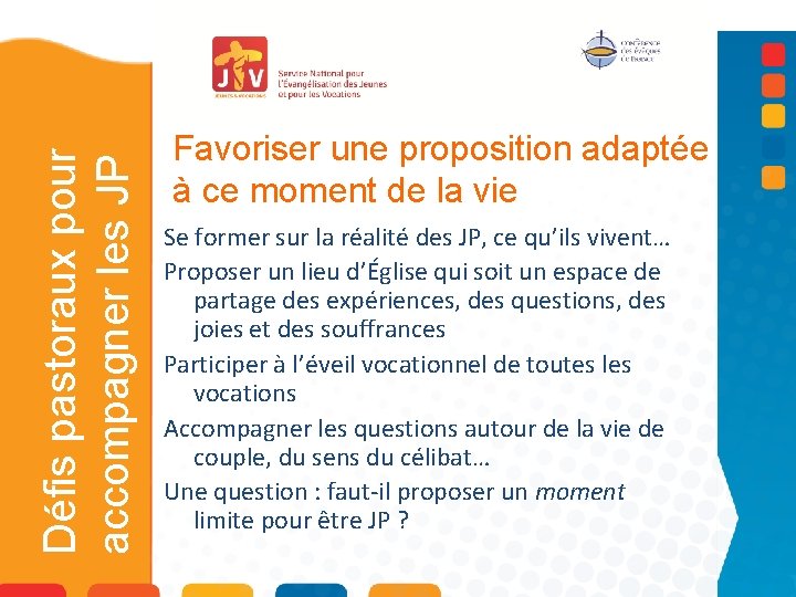 Défis pastoraux pour accompagner les JP Favoriser une proposition adaptée à ce moment de