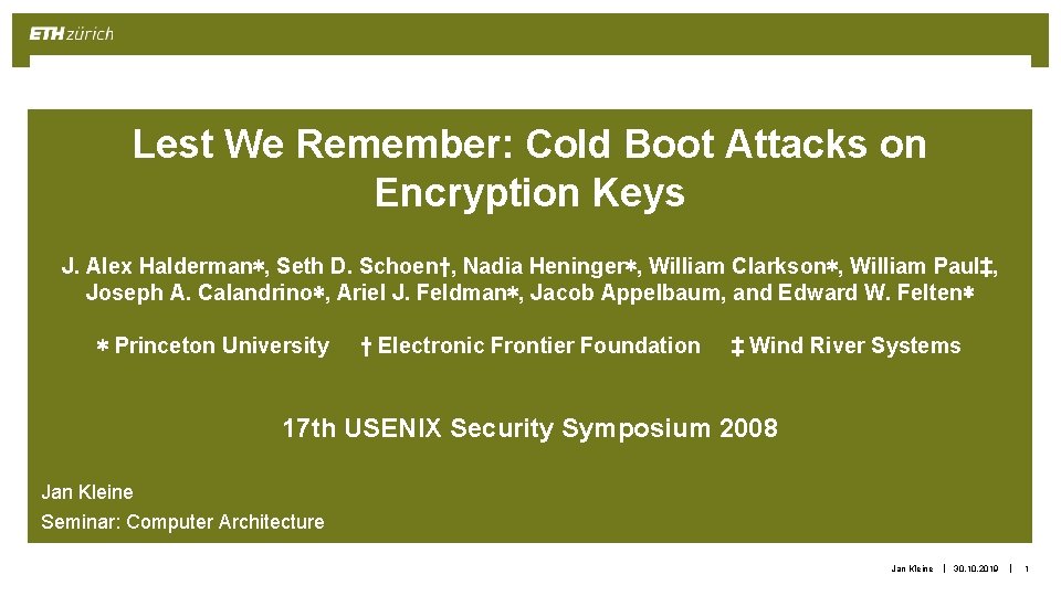 Lest We Remember: Cold Boot Attacks on Encryption Keys J. Alex Halderman∗, Seth D.