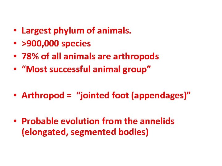  • • Largest phylum of animals. >900, 000 species 78% of all animals