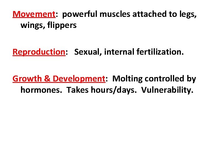 Movement: powerful muscles attached to legs, wings, flippers Reproduction: Sexual, internal fertilization. Growth &