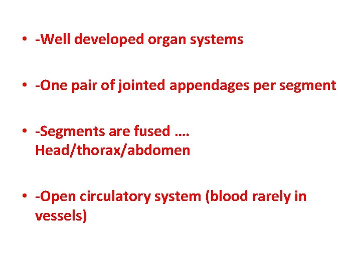  • -Well developed organ systems • -One pair of jointed appendages per segment