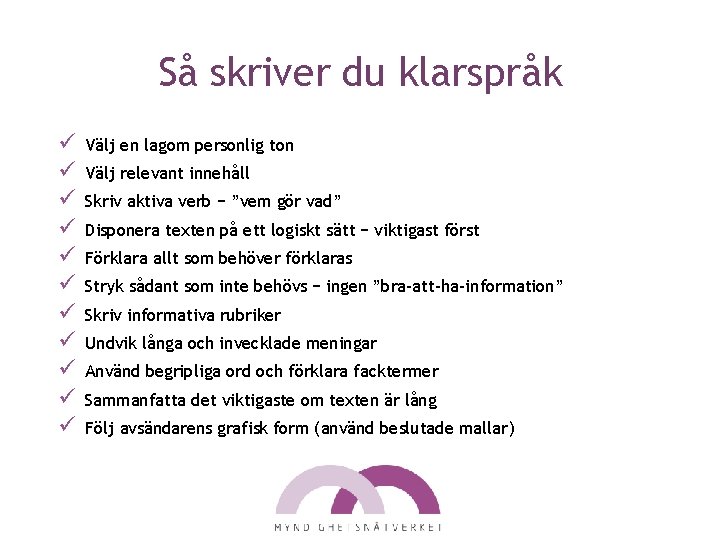 Så skriver du klarspråk ü ü ü Välj en lagom personlig ton Välj relevant