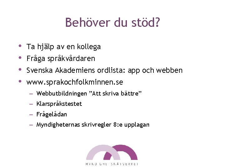 Behöver du stöd? • • Ta hjälp av en kollega Fråga språkvårdaren Svenska Akademiens