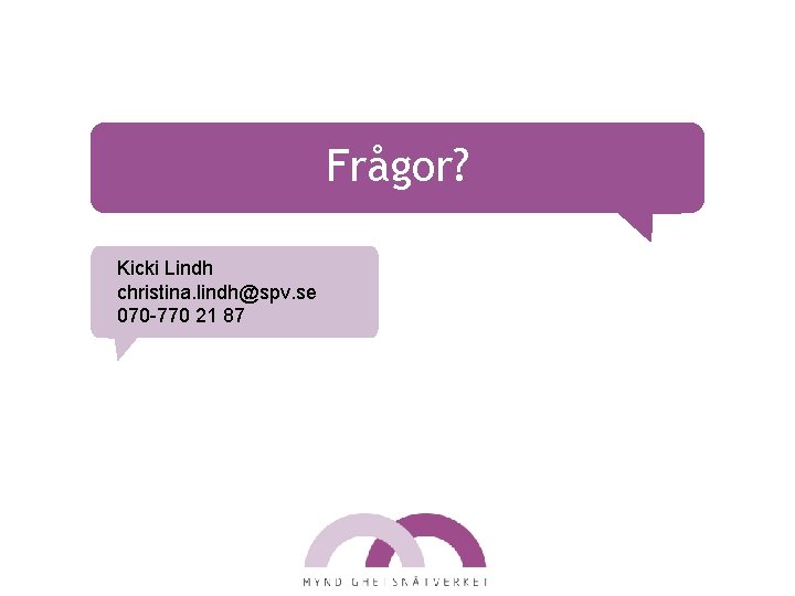 Frågor? Kicki Lindh christina. lindh@spv. se 070 -770 21 87 